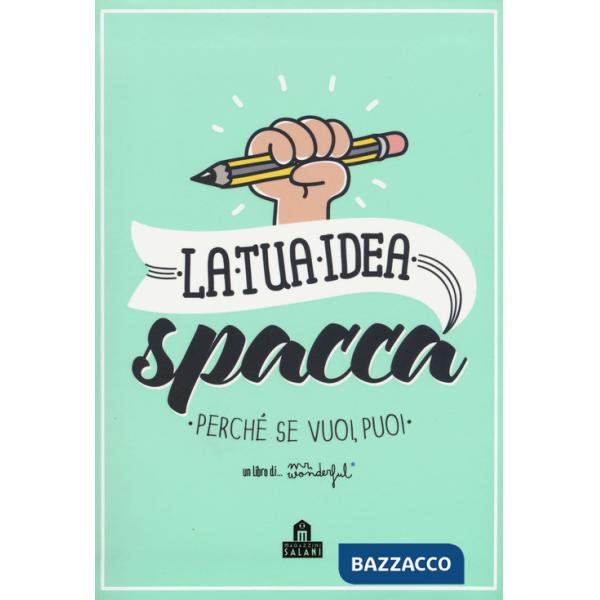 Tua idea spacca. Perché se vuoi, puoi (La)