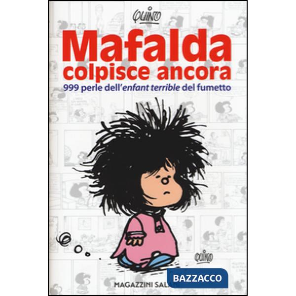 Mafalda colpisce ancora. 999 perle dell'«enfant terrible» del fumetto