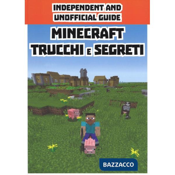 Minecraft trucchi e segreti. Independent and unofficial guide