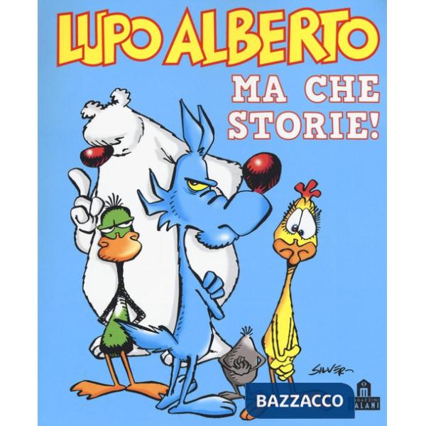 Lupo Alberto. Ma che storie!