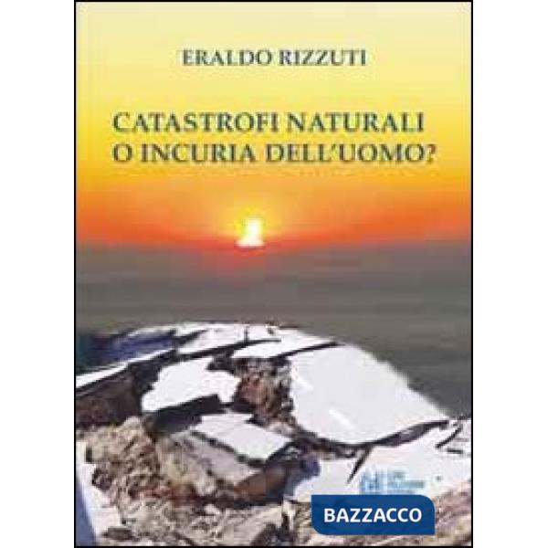 Catastrofi naturali o incuria dell'uomo?