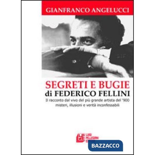 Segreti e bugie di Federico Fellini. Il racconto dal vivo del più grande artista