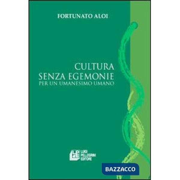 Cultura senza egemonie. Per un umanesimo umano