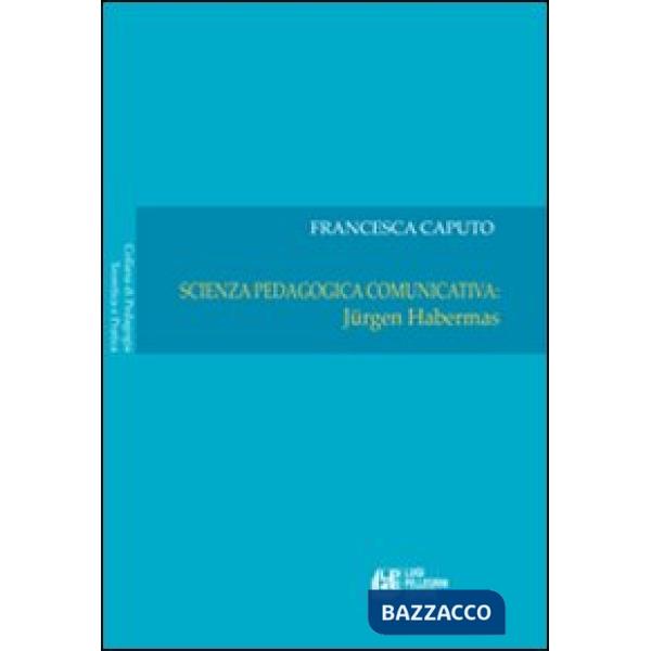 Scienza pedagogica comunicativa: Jurgen Habermas. Vol. 1