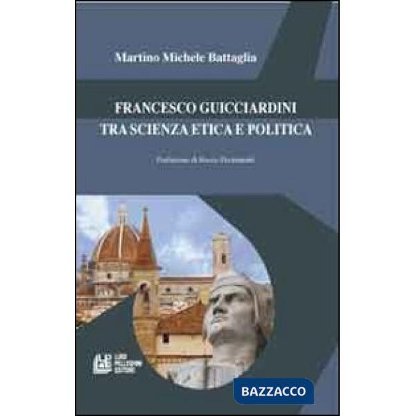 Francesco Guicciardini tra scienza etica e politica
