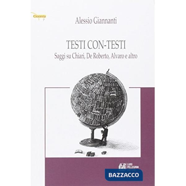 Testi con-testi. Saggi su Chiari, De Roberto, Alvaro e altro