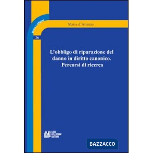 Obbligo di riparazione del danno in diritto canonico. Percorsi di ricerca (L')