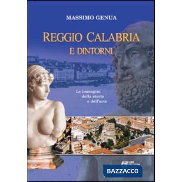 Reggio Calabria e dintorni. Le immagini della storia e dell'arte. Vol. 1