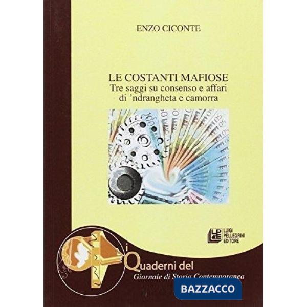 Costanti mafiose. Tre saggi su consenso e affari di 'ndrangheta e camorra (Le)