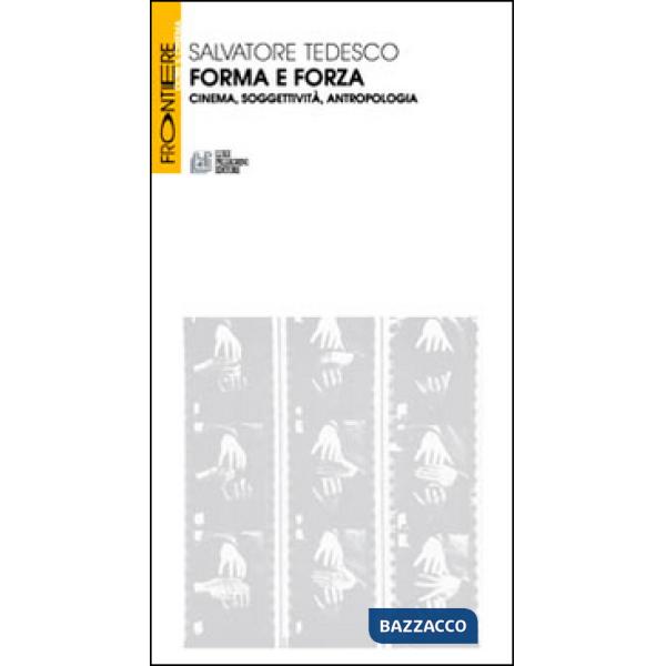 Forma e forza. Cinema, soggettività, antropologia