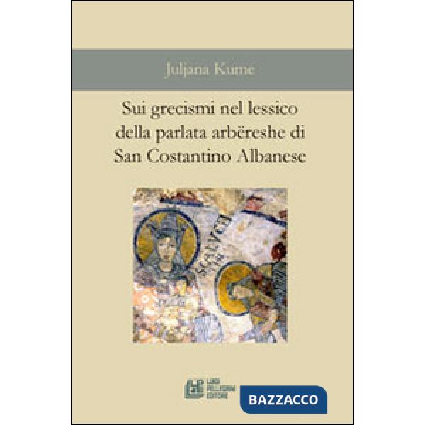 Sui grecismi nel lessico della parlata arbëreshe di San Costantino Albanese