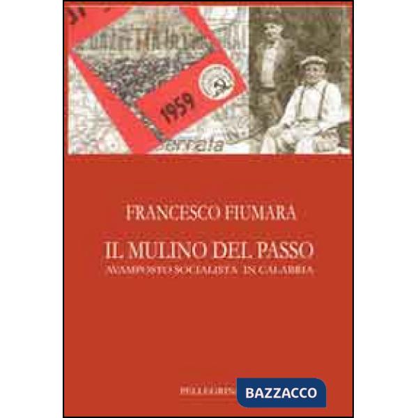 Mulino del passo. Avamposto socialista in Calabria (Il)