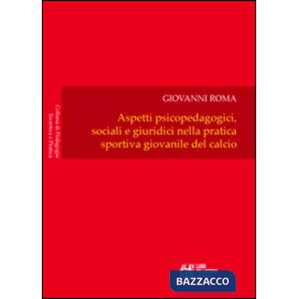 Aspetti psicopedagogici, sociali e giuridici nella pratica sportiva giovanile del calcio
