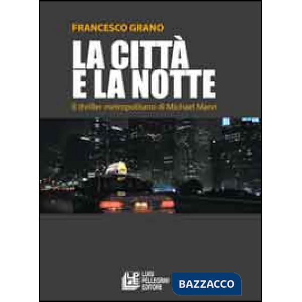 Città e la notte. Il triller metropolitano di Michael Mann (La)