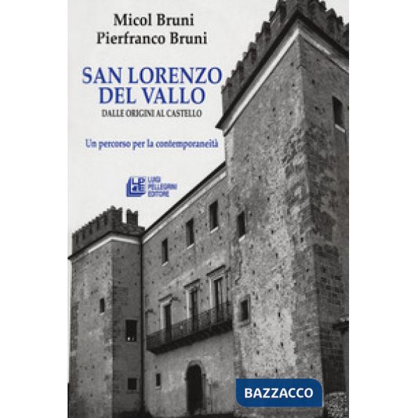 San lorenzo del Vallo. Dalle origini al castello. Un percorso per la contemporaneità