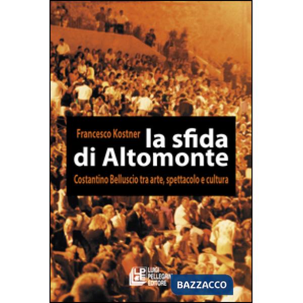 Sfida di Altomonte. Costantino Belluscio tra arte, spettacolo e cultura (La)