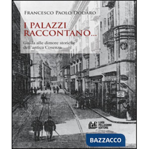 Palazzi raccontano... Guida alle dimore storiche dell'antica Cosenza (I)