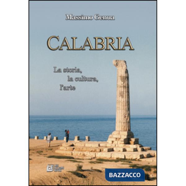 Calabria. La storia, la cultura, l'arte