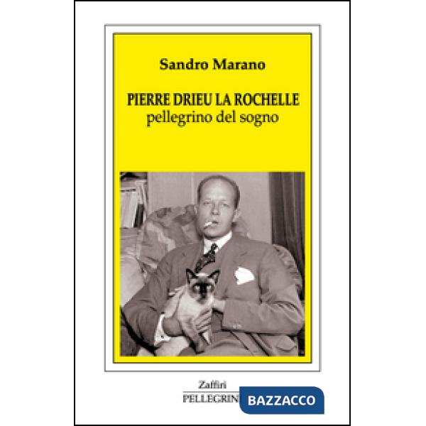 Pierre Drieu La Rochelle. Pellegrino del sogno