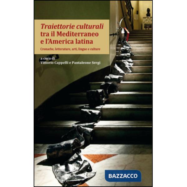 Traiettorie culturali tra il Mediterraneo e l'America latina. Cronache, letterature, arti, lingue e culture