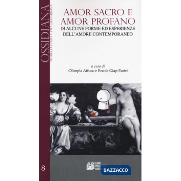Amor sacro e amor profano. Di alcune forme ed esperienze dell'amore contemporaneo