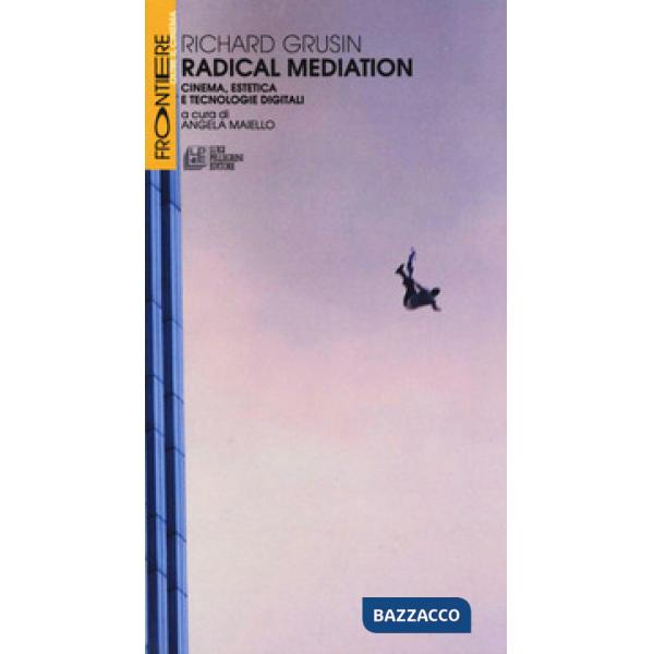 Radical mediation. Cinema, estetica e tecnologie digitali