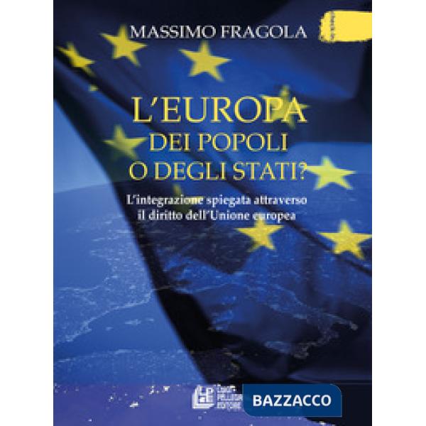 Europa dei popoli o degli Stati? L'integrazione spiegata attraverso il diritto dell'Unione europea (L')