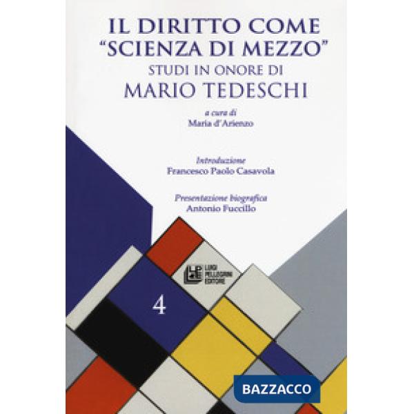 Diritto come «scienza di mezzo». Studi in onore Mario Tedeschi (Il)
