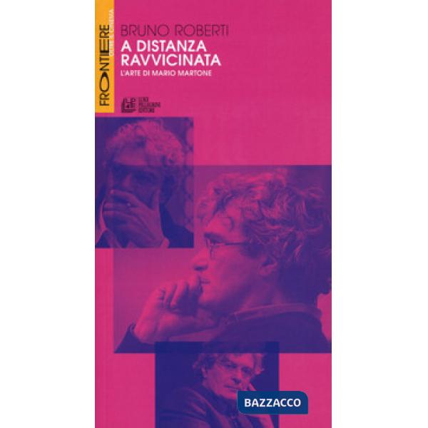 A distanza ravvicinata. L'arte di Mario Martone