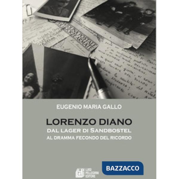 Lorenzo Diano. Dal lager di Sandbostel al dramma fecondo del ricordo