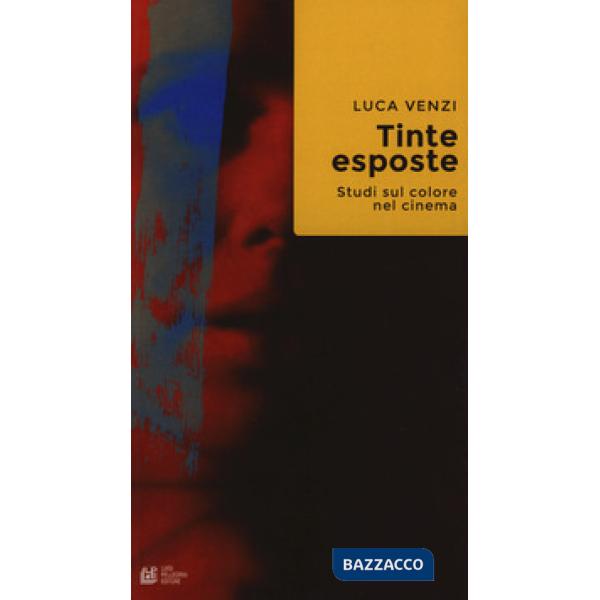 Tinte esposte. Studi sul colore nel cinema