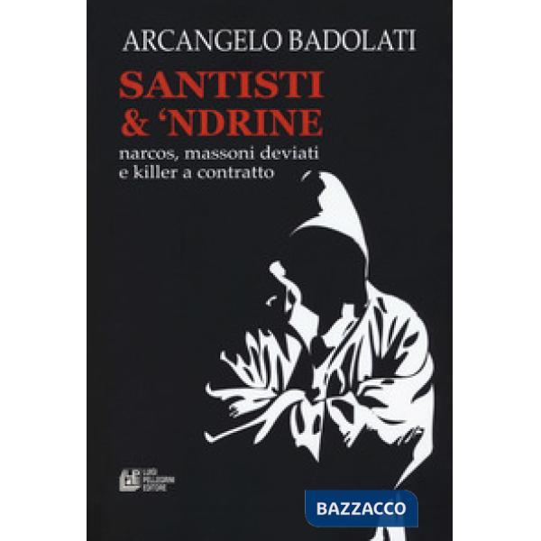 Santisti & 'ndrine. Narcos, massoni deviati e killer a contratto