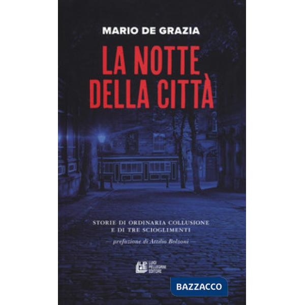 Notte della città. Storie di ordinaria collusione e tre scioglimenti (La)
