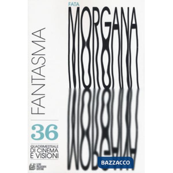 Fata Morgana. Quadrimestrale di cinema e visioni. Vol. 36: Fantasma