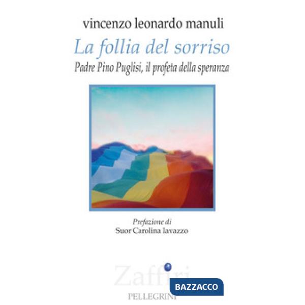 Follia del sorriso. Padre Pino Puglisi, il profeta della speranza (La)