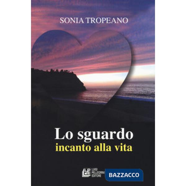 Sguardo. Incanto di vita (Lo)