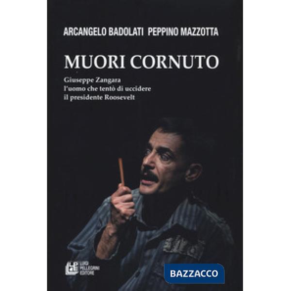 Muori cornuto. Giuseppe Zangara l'uomo che tentò di uccidere il presidente Roosevelt