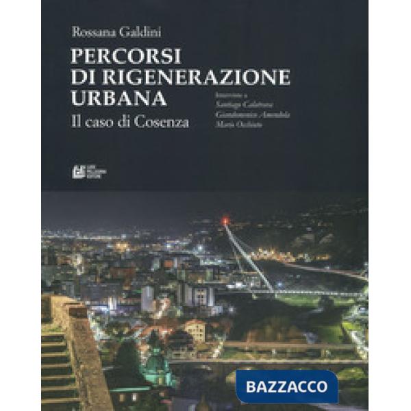 Percorsi di rigenerazione urbana. Il caso di Cosenza. Interviste a Santiago Calatrava, Giandomenico Amendola, Mario Occhiuto