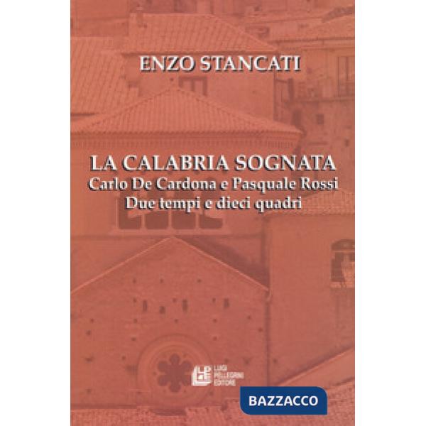 Calabria sognata. Carlo De Cardona e Pasquale Rossi. Due tempi e dieci quadri (L