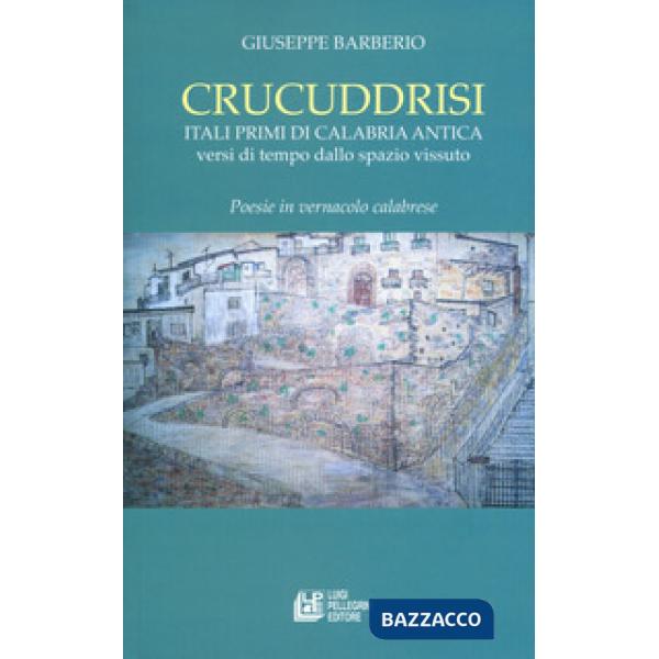 Crucuddrisi. Itali primi di Calabria Antica. Versi di tempo dallo spazio vissuto