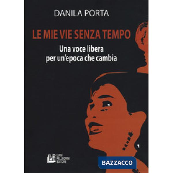 Mie vie senza tempo. Una voce libera per un'epoca che cambia (Le)