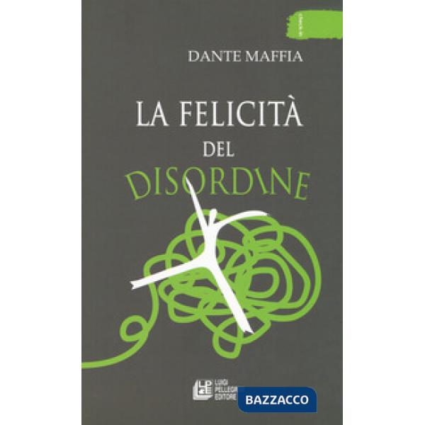 Felicità del disordine (La)
