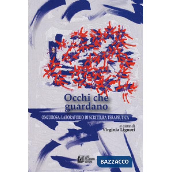 Occhi che guardano. Oncorosa: laboratorio di scrittura terapeutica