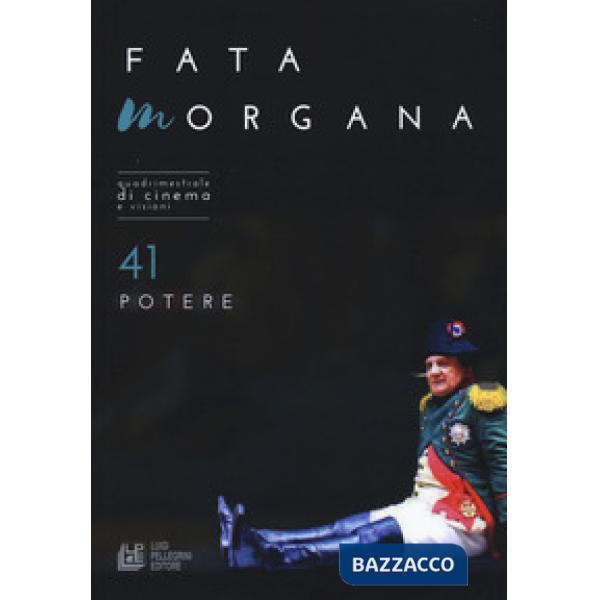 Fata Morgana. Quadrimestrale di cinema e visioni. Vol. 41: Potere