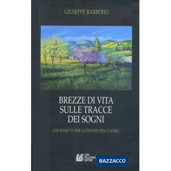 Brezze di vita sulle tracce dei sogni (100 sonetti per le piante del cuore)