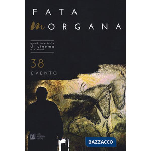 Fata Morgana. Quadrimestrale di cinema e visioni. Vol. 38: Evento