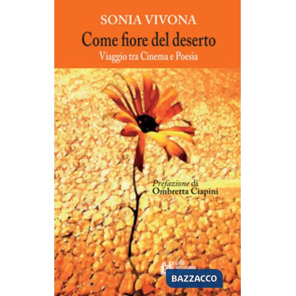 Come fiore nel deserto. Viaggio tra cinema e poesia