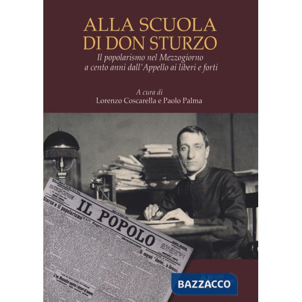 Alla scuola di don Sturzo. Il popolarismo nel Mezzogiorno a cento anni dall'Appello ai liberi e forti