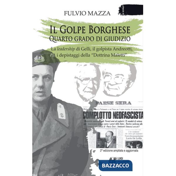 Golpe Borghese quarto grado di giudizio... La leadership di Gelli, il «golpista». Andreotti, i depistaggi della «Dottrina Malett