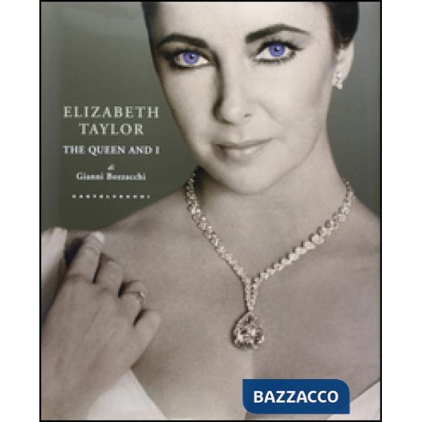 Elizabeth Taylor. The Queen and I. Ediz. illustrata